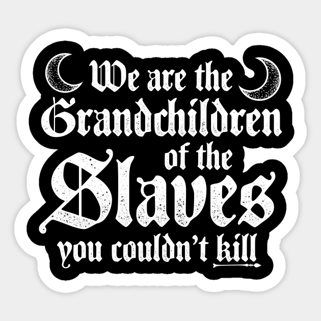 We Are The Grandchildren Of The Slaves - Witch Sticker by biNutz